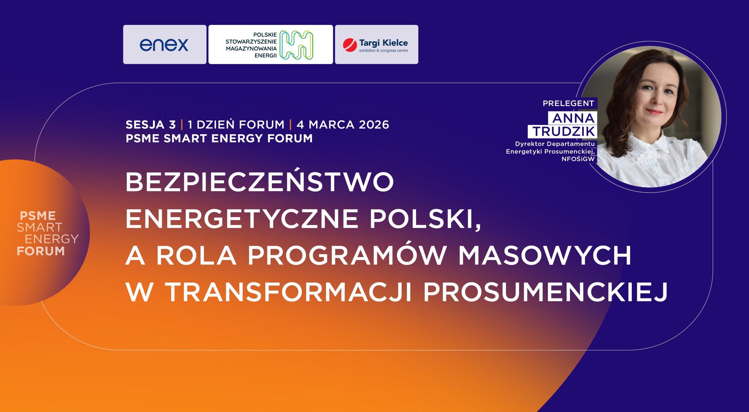 Grafika jest zaproszeniem do wzięcia udziału w PSME Smart Energy Forum. w sesji 3, pierwszego dnia Forum, czyli 4 marca 2026, w którym weźmie udział Pani Anna Trudzik, Dyrektor Departamentu Energetyki Prosumenckiej NFOŚiGW z prezentacją 
