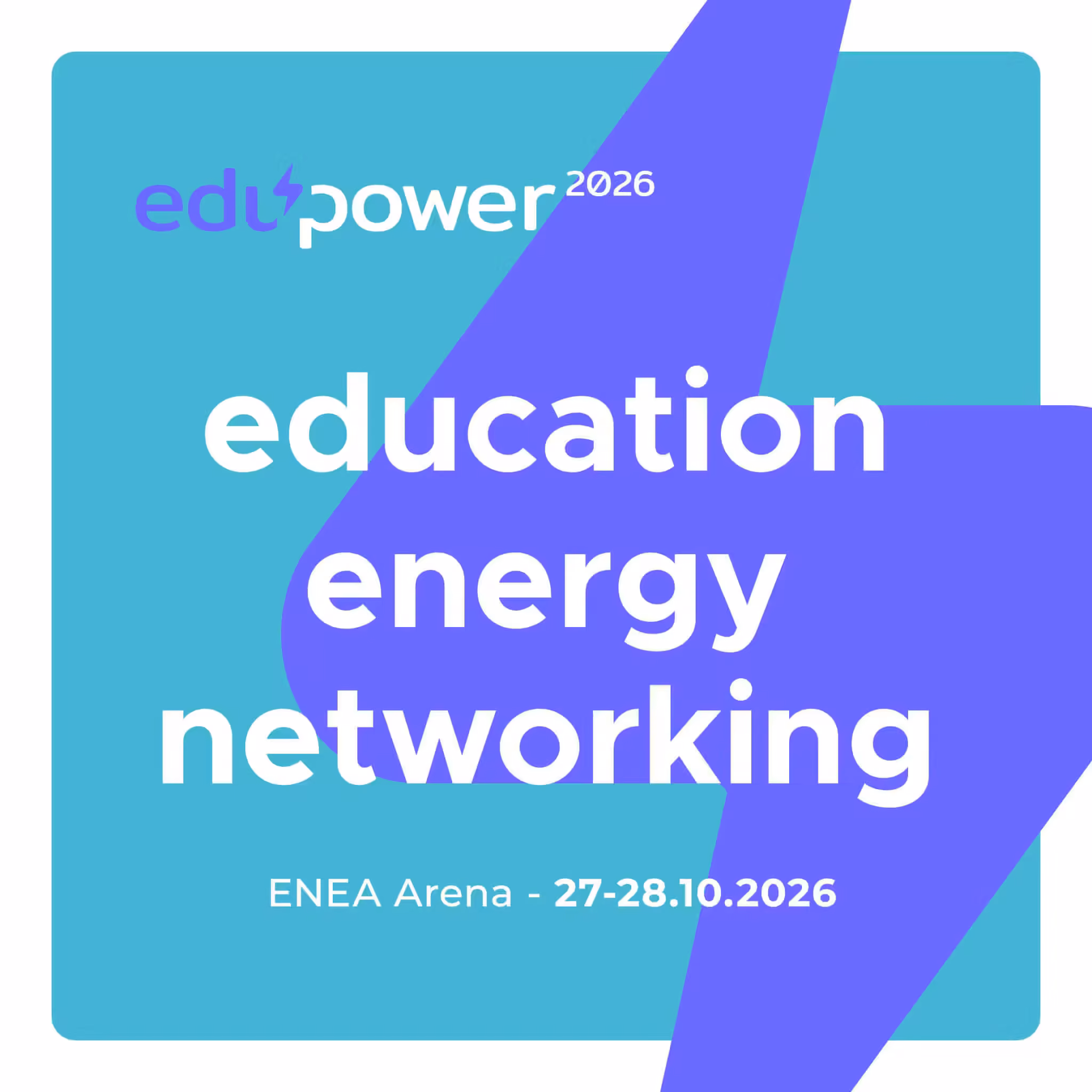 Grafika jest zaproszeniem na EduPower 2026 - edukacyjny hub dla sektora energetycznego w dniach 27 - 28 października 2026 ENEA Arena